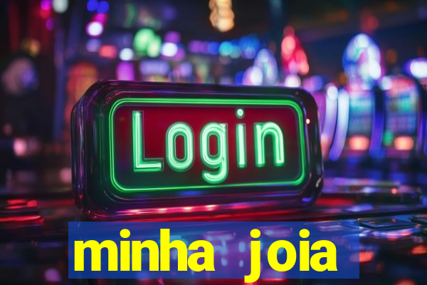 minha joia significado minha joia giria